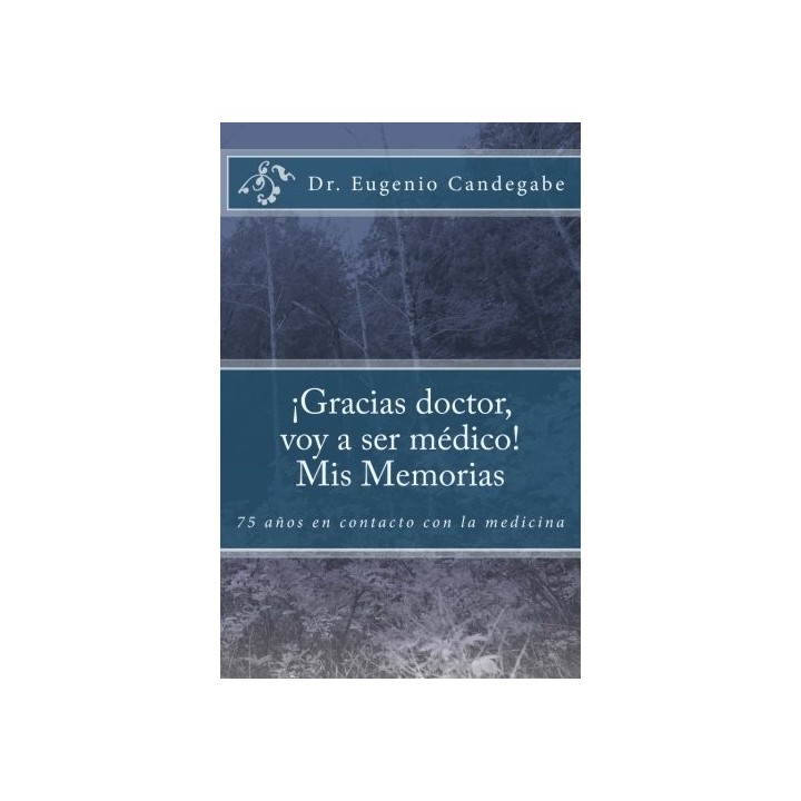 Gracias Dr. voy a ser médico. Mis Memorias: 75 años en contacto con la medicina